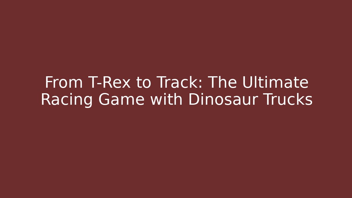 From T-Rex to Track: The Ultimate Racing Game with Dinosaur Trucks