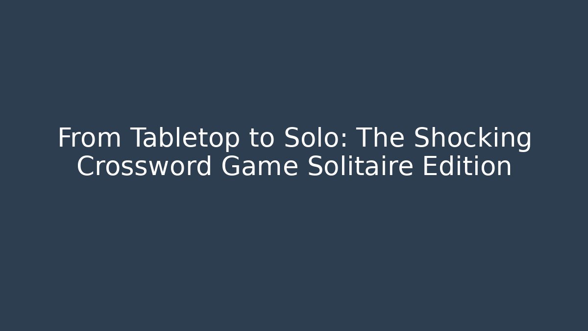 From Tabletop to Solo: The Shocking Crossword Game Solitaire Edition - Critter Realm