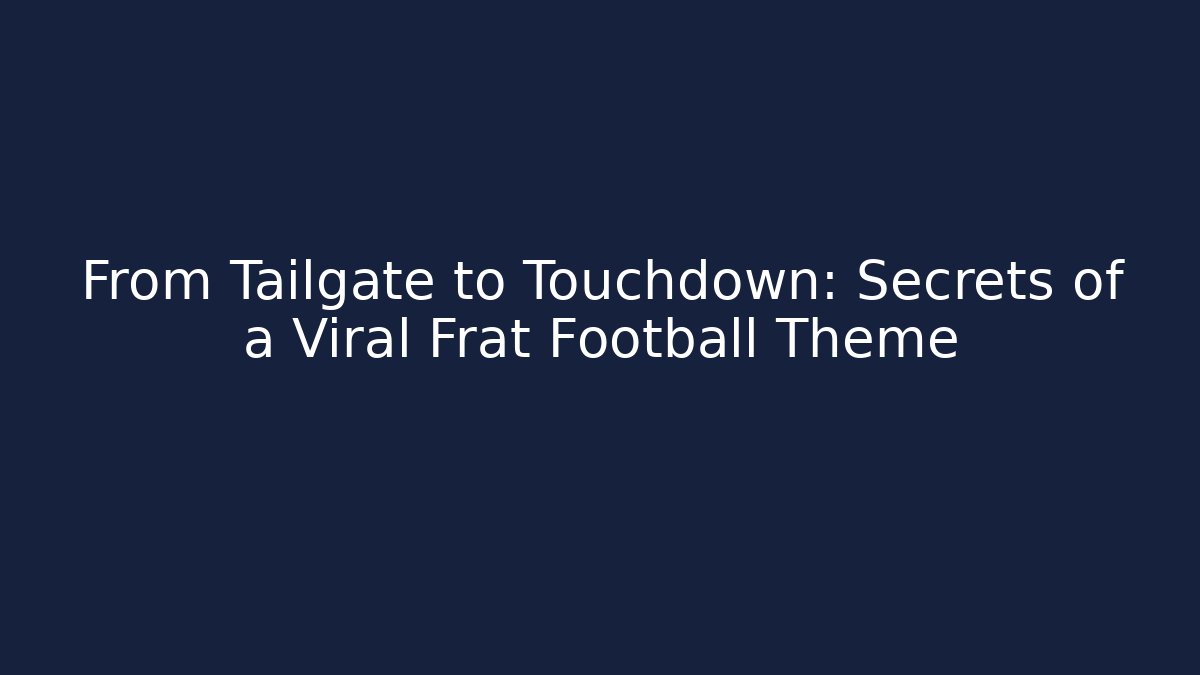 From Tailgate to Touchdown: Secrets of a Viral Frat Football Theme - Critter Realm