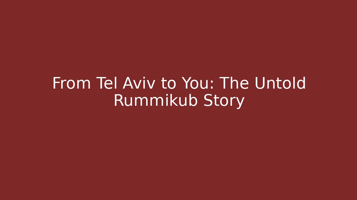 From Tel Aviv to You: The Untold Rummikub Story