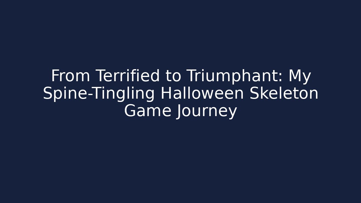 From Terrified to Triumphant: My Spine-Tingling Halloween Skeleton Game Journey