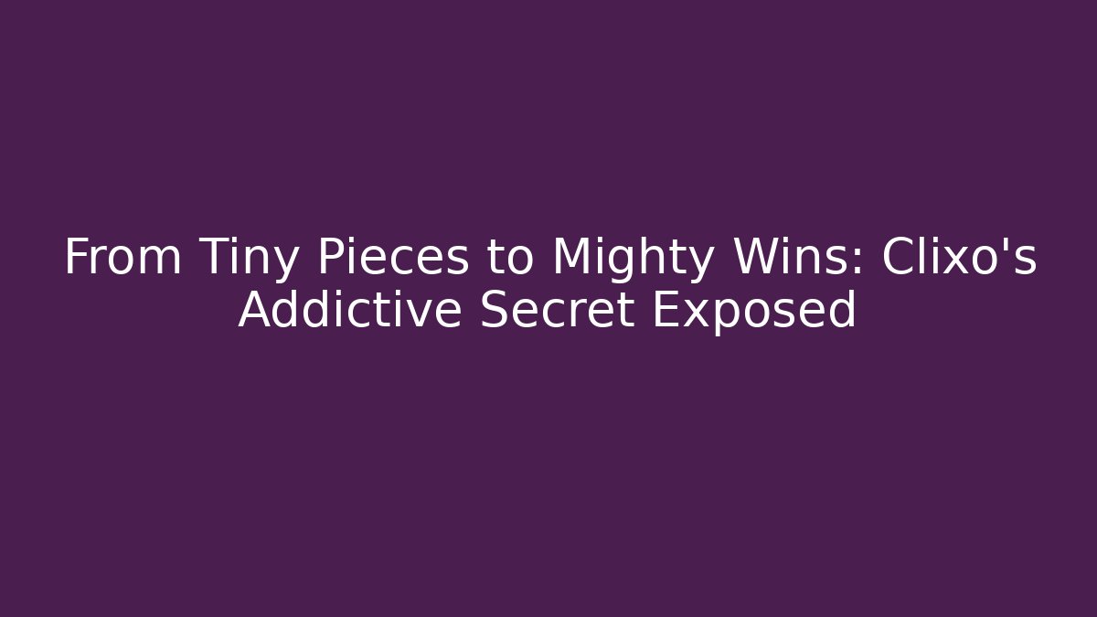 From Tiny Pieces to Mighty Wins: Clixo’s Addictive Secret Exposed