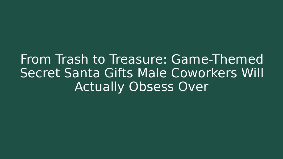 From Trash to Treasure: Game-Themed Secret Santa Gifts Male Coworkers Will Actually Obsess Over
