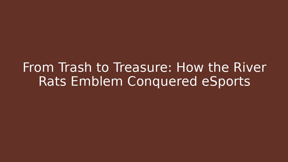 From Trash to Treasure: How the River Rats Emblem Conquered eSports - Critter Realm