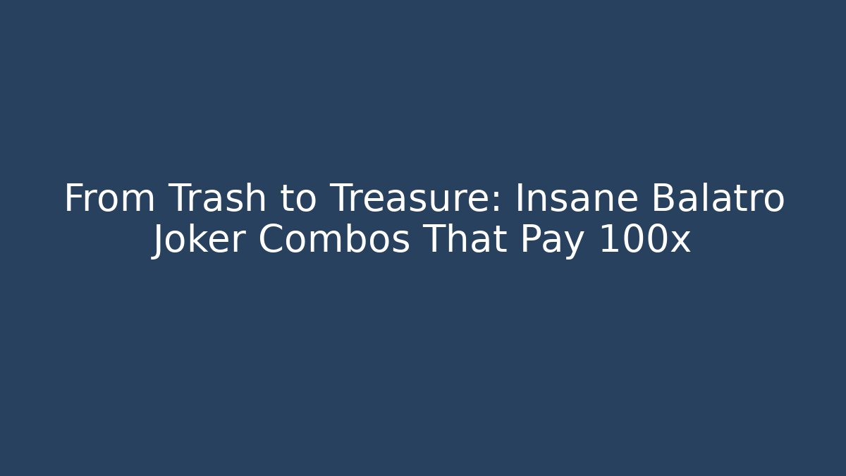 From Trash to Treasure: Insane Balatro Joker Combos That Pay 100x