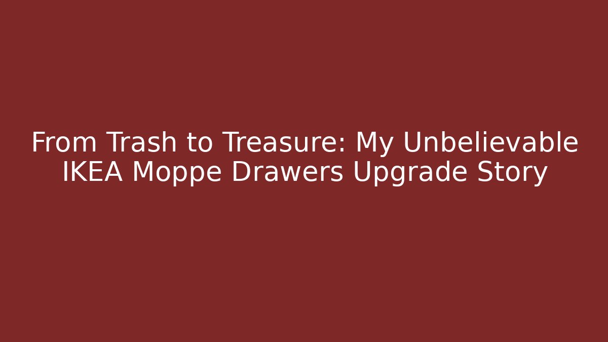 From Trash to Treasure: My Unbelievable IKEA Moppe Drawers Upgrade Story