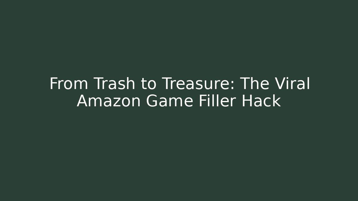 From Trash to Treasure: The Viral Amazon Game Filler Hack