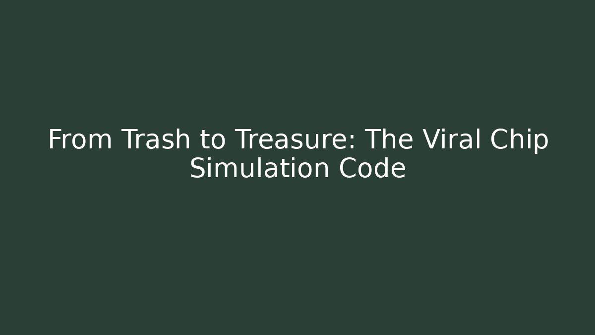 From Trash to Treasure: The Viral Chip Simulation Code
