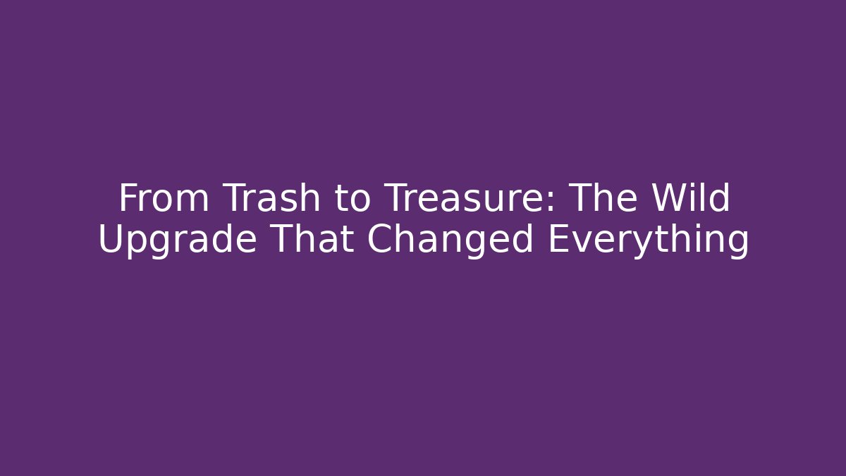 From Trash to Treasure: The Wild Upgrade That Changed Everything - Critter Realm