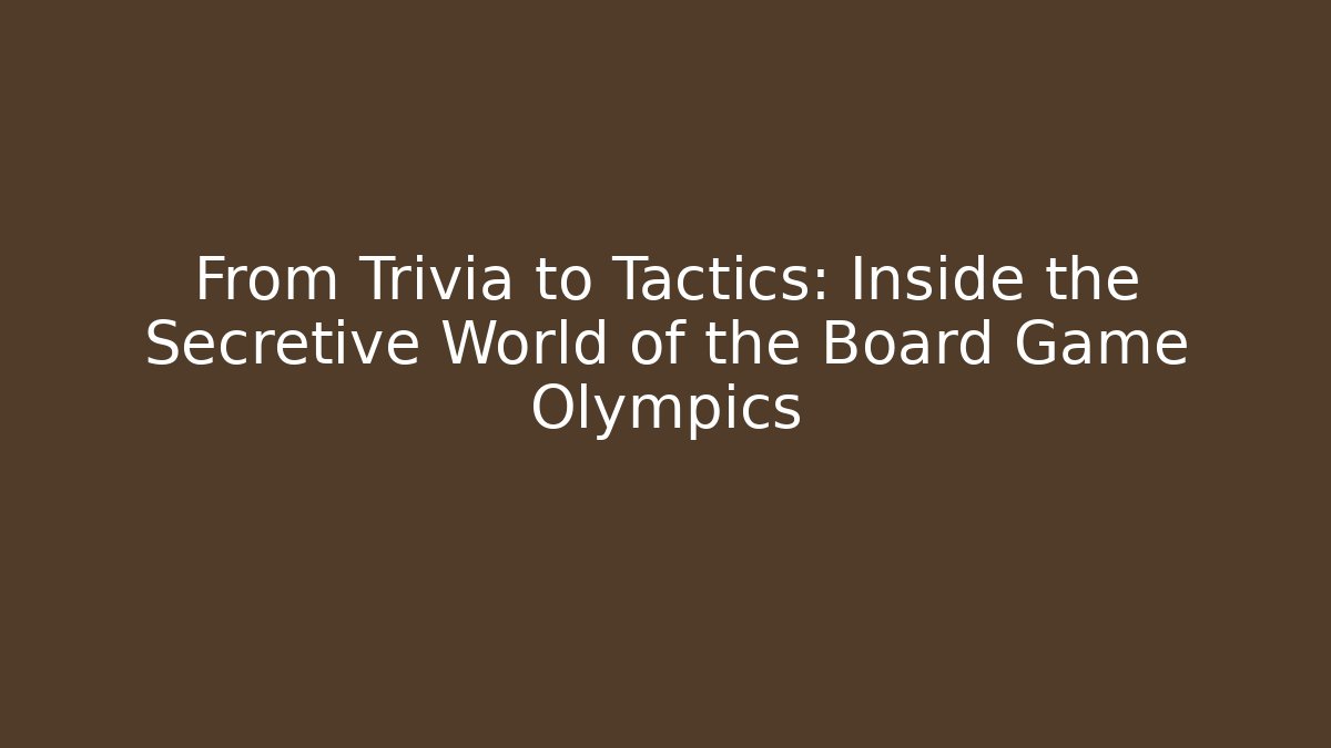From Trivia to Tactics: Inside the Secretive World of the Board Game Olympics