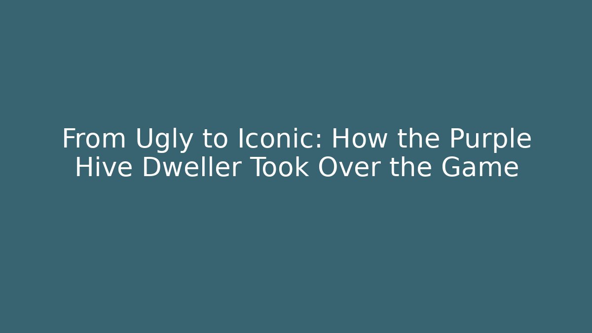 From Ugly to Iconic: How the Purple Hive Dweller Took Over the Game