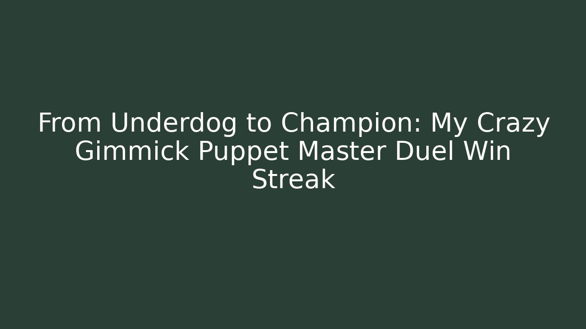 From Underdog to Champion: My Crazy Gimmick Puppet Master Duel Win Streak