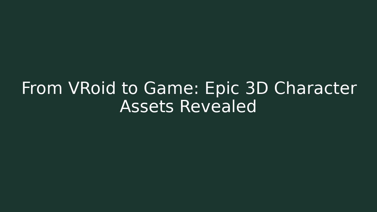 From VRoid to Game: Epic 3D Character Assets Revealed - Critter Realm