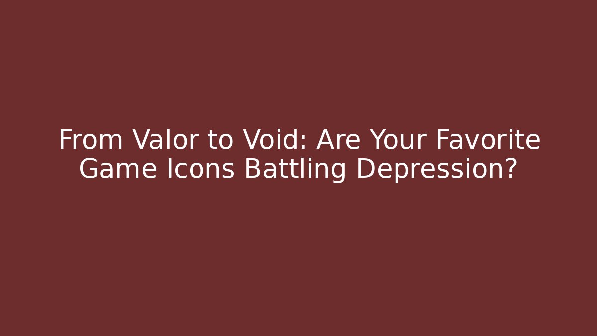 From Valor to Void: Are Your Favorite Game Icons Battling Depression?