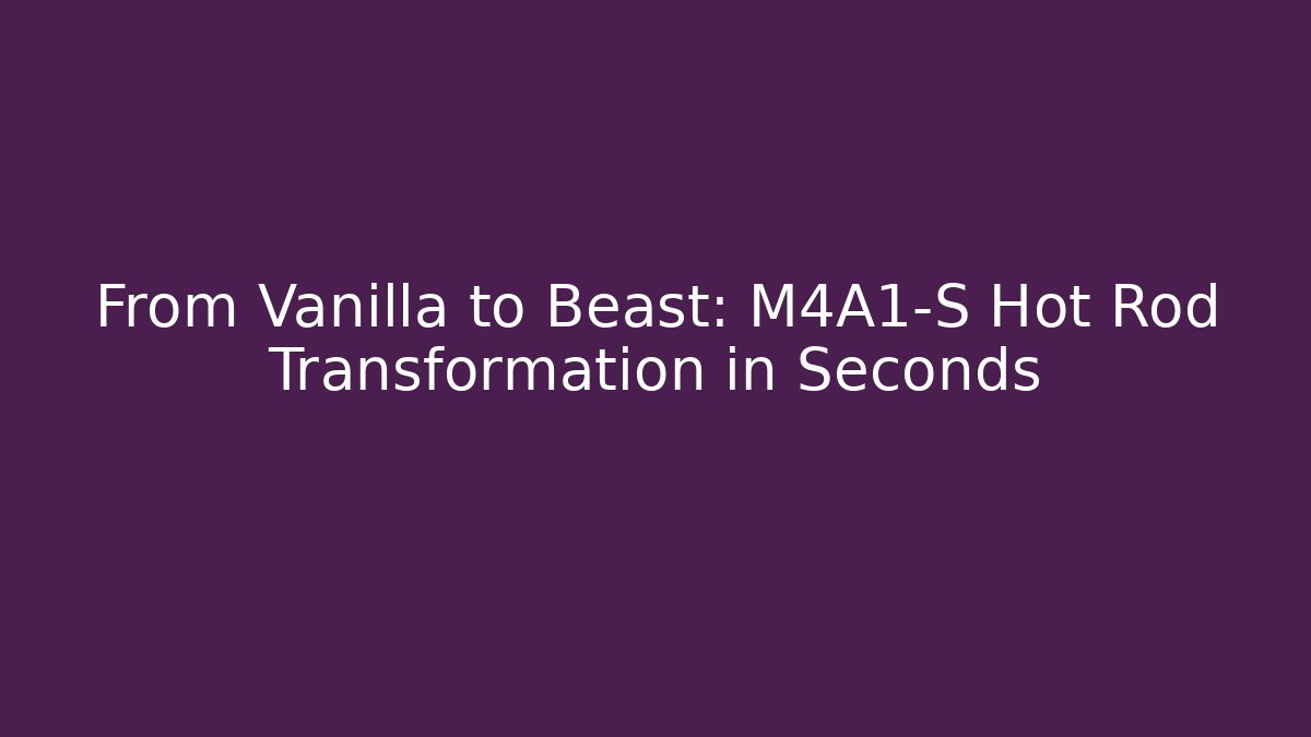 From Vanilla to Beast: M4A1-S Hot Rod Transformation in Seconds