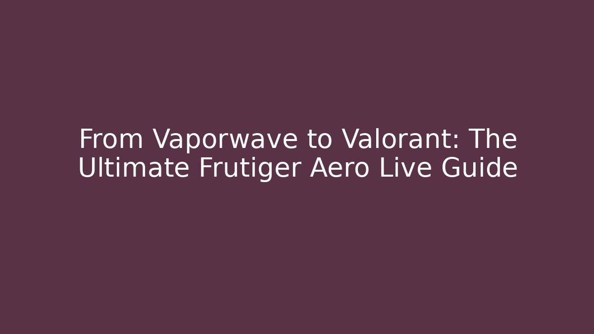 From Vaporwave to Valorant: The Ultimate Frutiger Aero Live Guide - Critter Realm