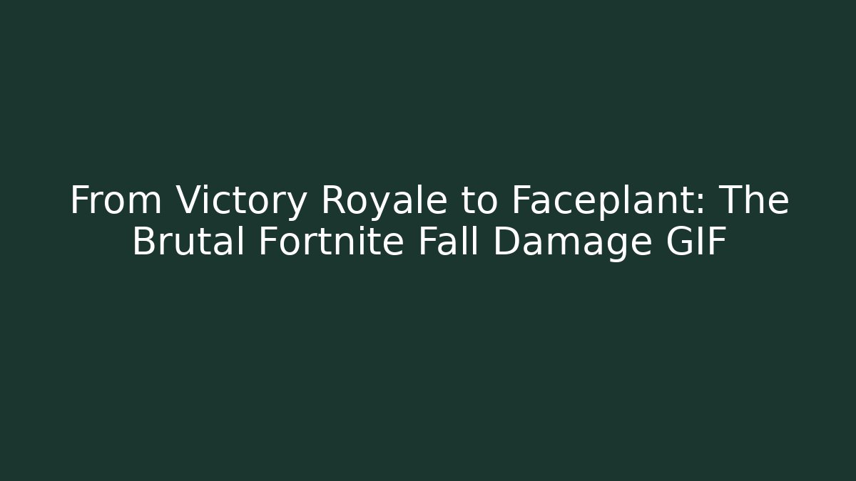 From Victory Royale to Faceplant: The Brutal Fortnite Fall Damage GIF