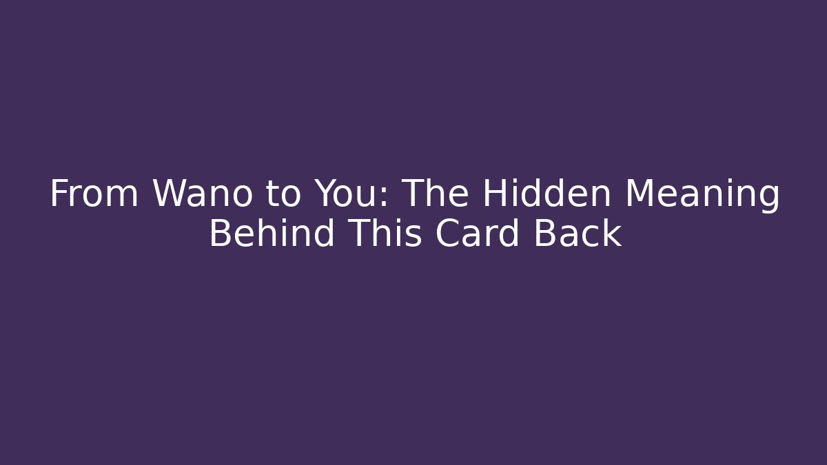 From Wano to You: The Hidden Meaning Behind This Card Back