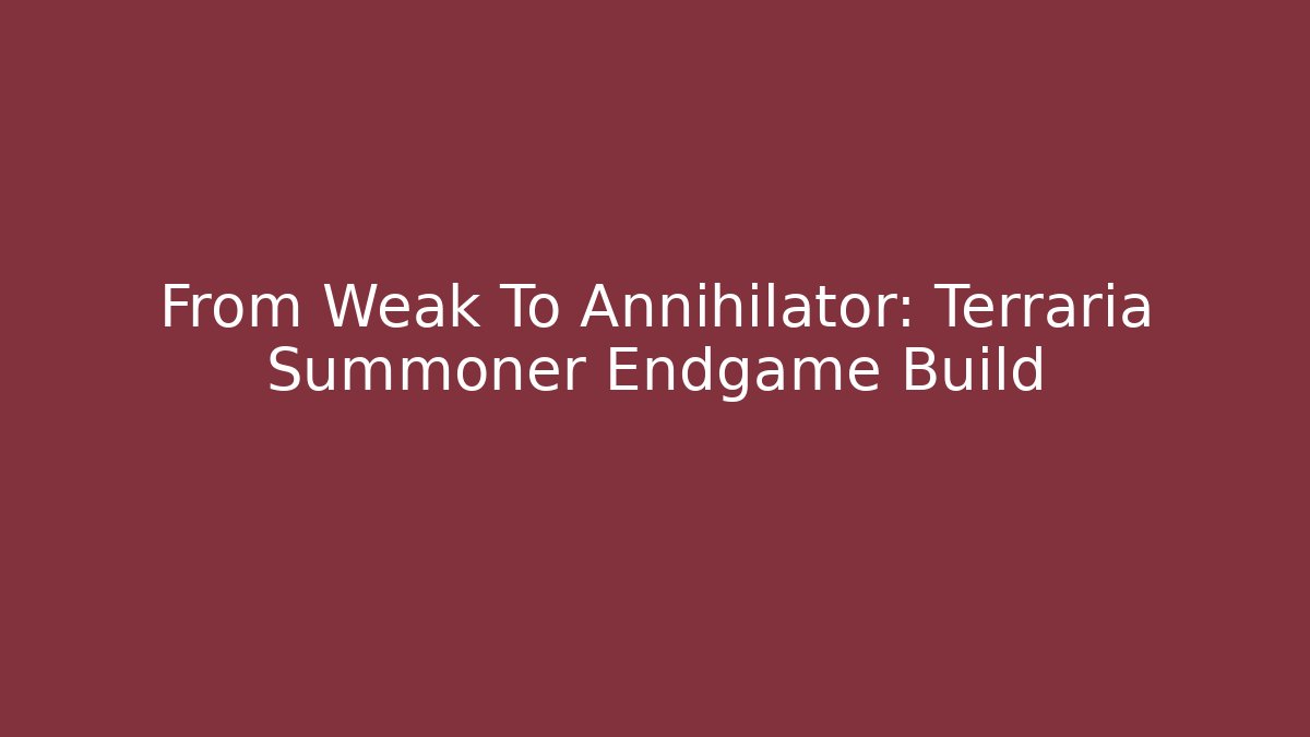 From Weak To Annihilator: Terraria Summoner Endgame Build