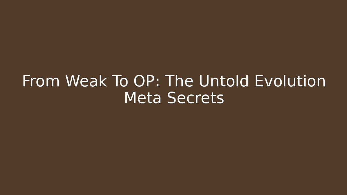 From Weak To OP: The Untold Evolution Meta Secrets