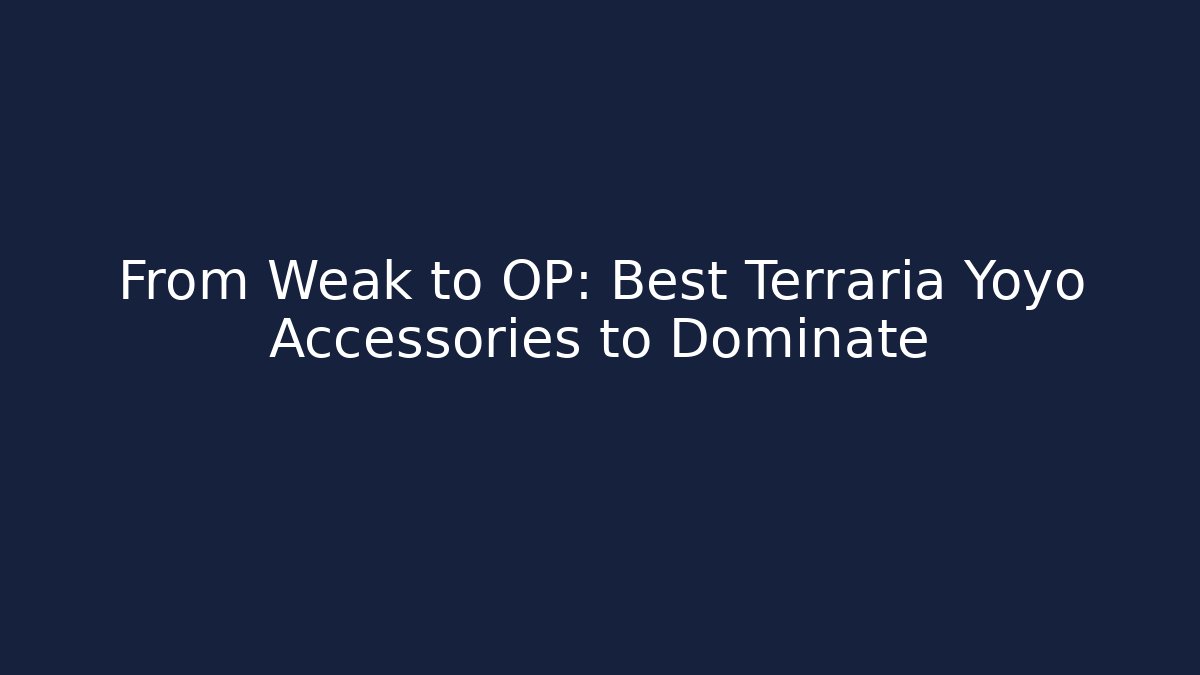 From Weak to OP: Best Terraria Yoyo Accessories to Dominate