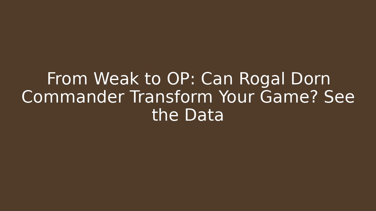 From Weak to OP: Can Rogal Dorn Commander Transform Your Game? See the Data - Critter Realm