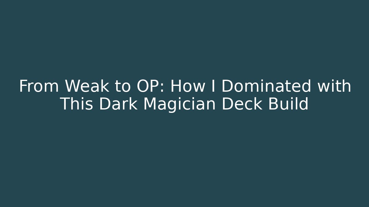 From Weak to OP: How I Dominated with This Dark Magician Deck Build