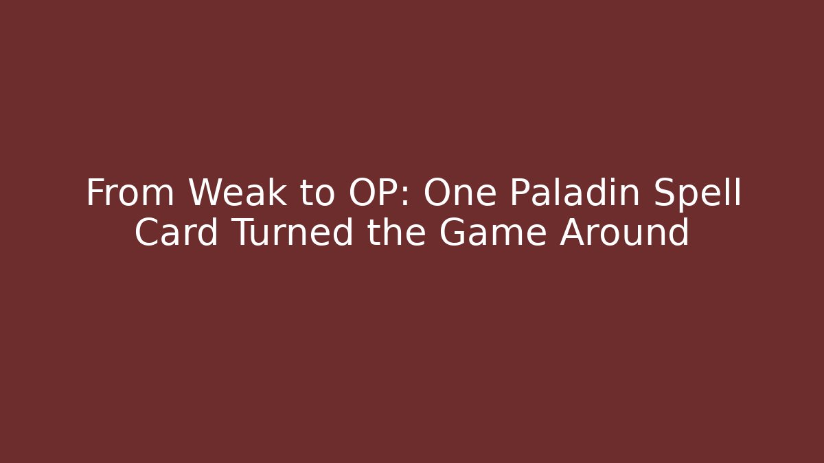 From Weak to OP: One Paladin Spell Card Turned the Game Around