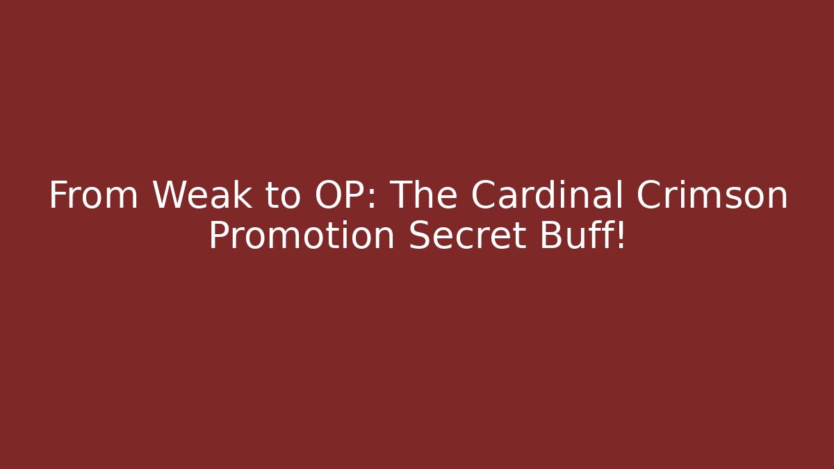 From Weak to OP: The Cardinal Crimson Promotion Secret Buff!