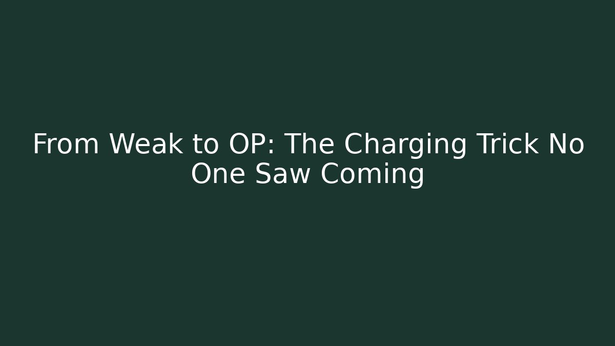 From Weak to OP: The Charging Trick No One Saw Coming
