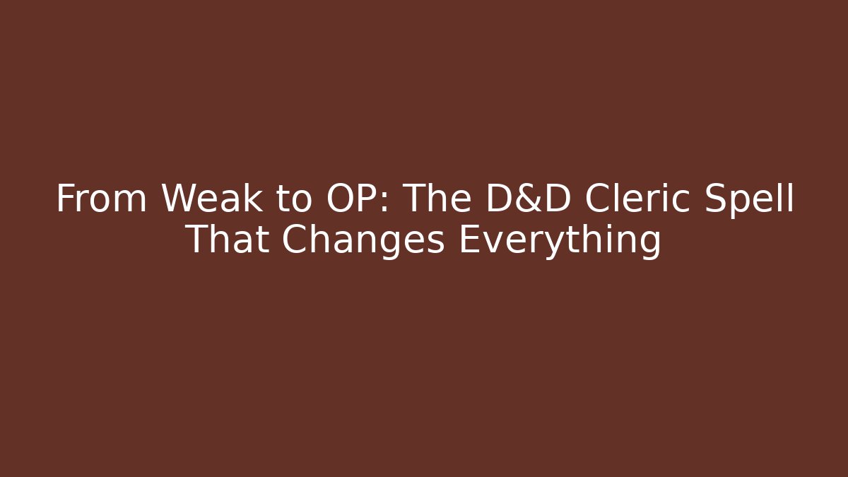 From Weak to OP: The D&D Cleric Spell That Changes Everything