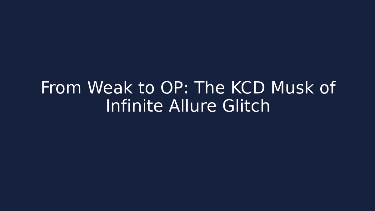 From Weak to OP: The KCD Musk of Infinite Allure Glitch