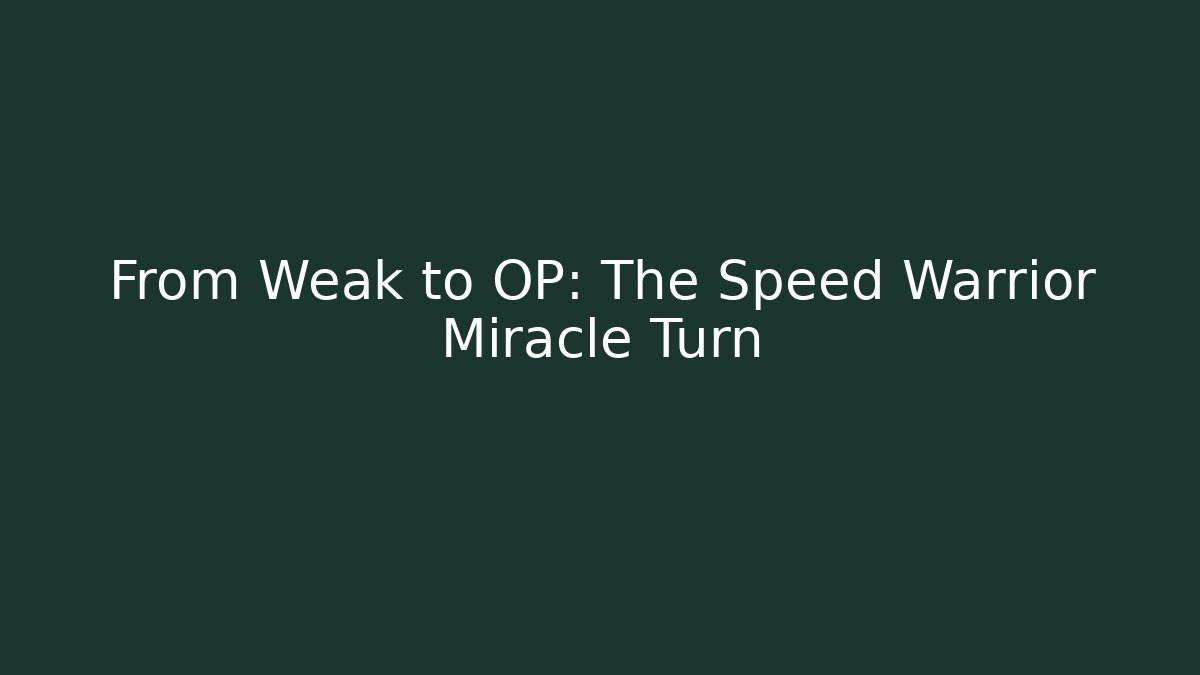 From Weak to OP: The Speed Warrior Miracle Turn