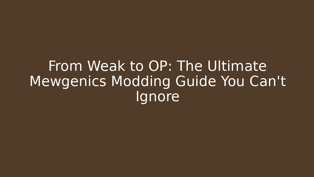 From Weak to OP: The Ultimate Mewgenics Modding Guide You Can't Ignore