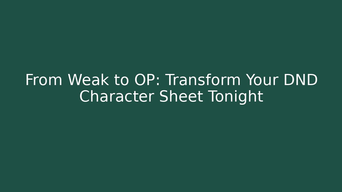 From Weak to OP: Transform Your DND Character Sheet Tonight - Critter Realm