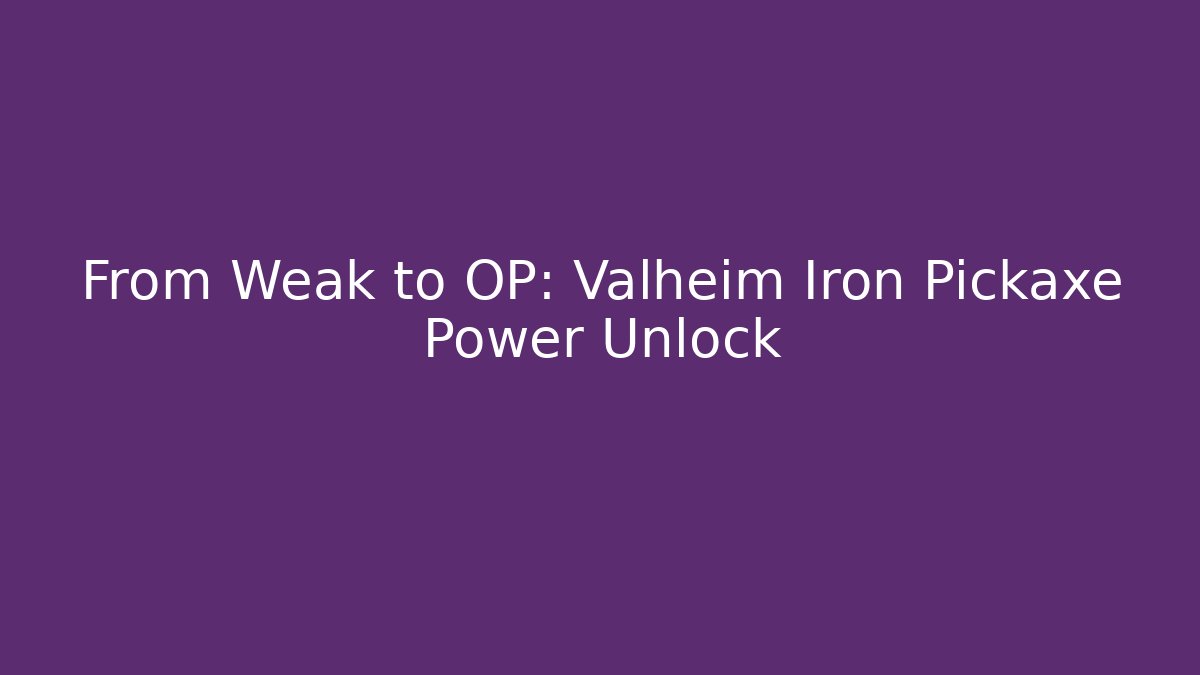 From Weak to OP: Valheim Iron Pickaxe Power Unlock - Critter Realm