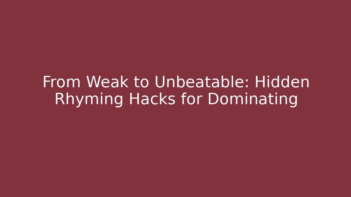 From Weak to Unbeatable: Hidden Rhyming Hacks for Dominating