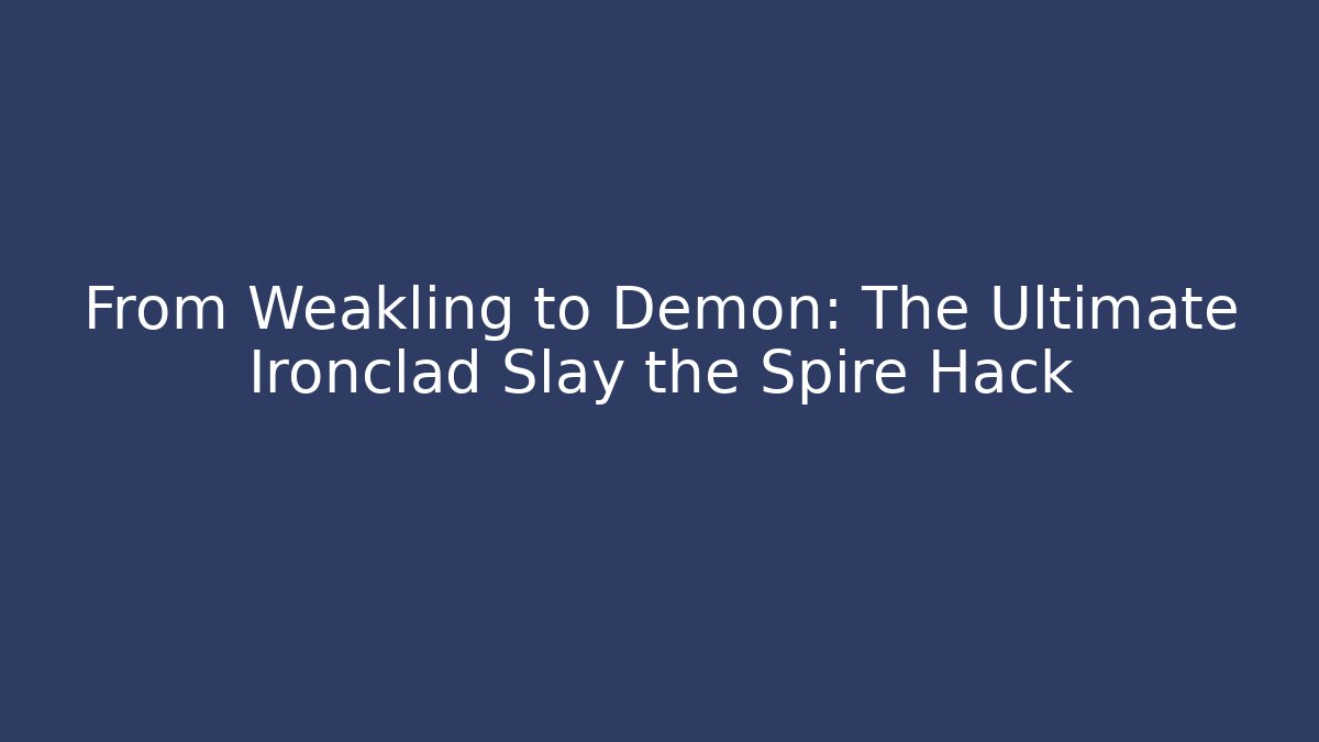 From Weakling to Demon: The Ultimate Ironclad Slay the Spire Hack