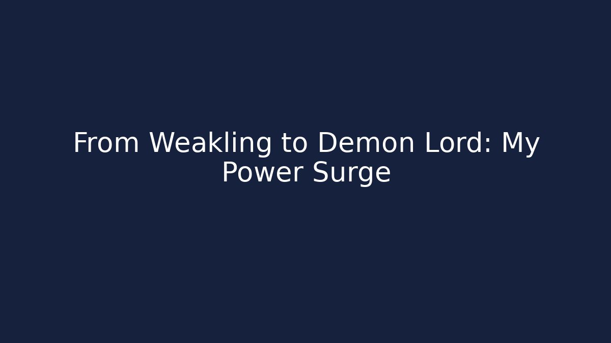 From Weakling to Demon Lord: My Power Surge
