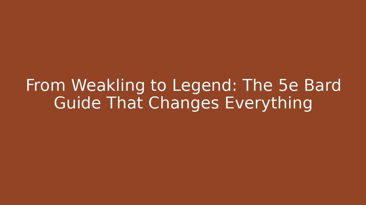 From Weakling to Legend: The 5e Bard Guide That Changes Everything - Critter Realm