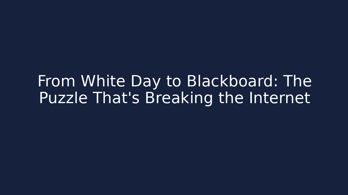 From White Day to Blackboard: The Puzzle That's Breaking the Internet