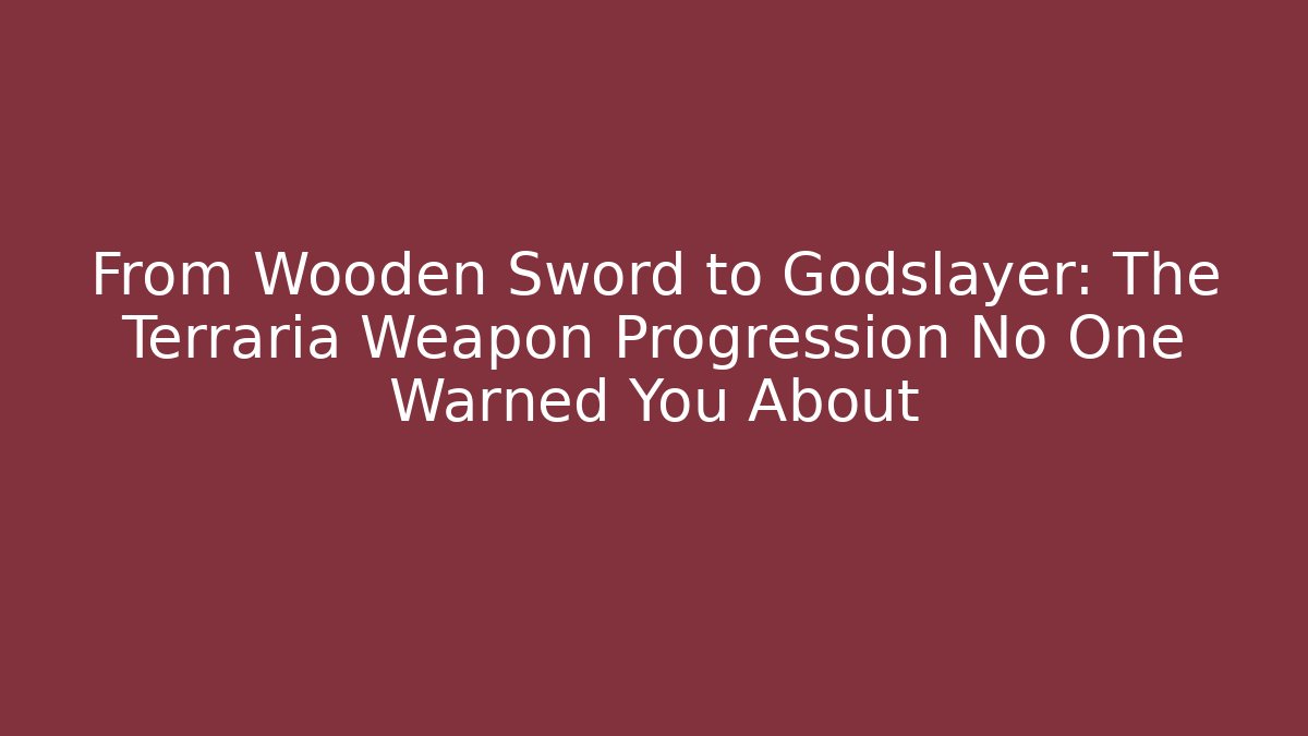 From Wooden Sword to Godslayer: The Terraria Weapon Progression No One Warned You About - Critter Realm
