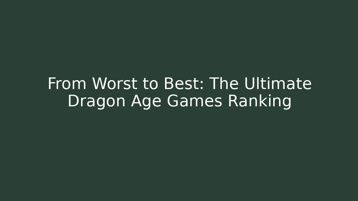 From Worst to Best: The Ultimate Dragon Age Games Ranking - Critter Realm