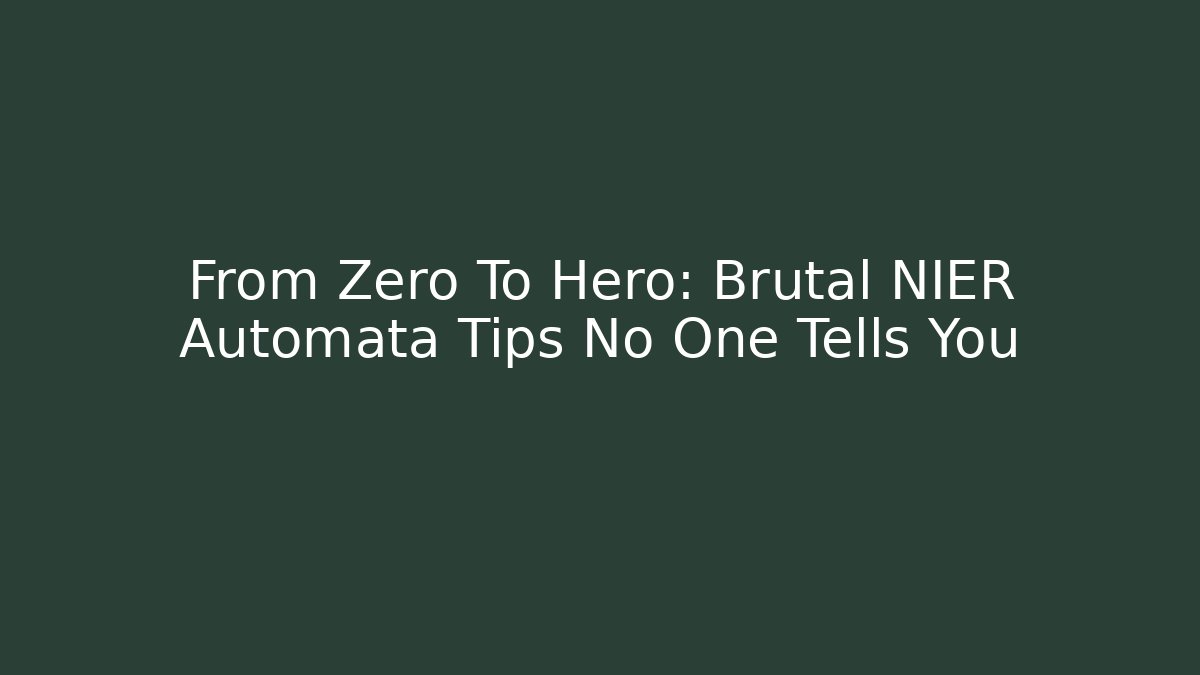 From Zero To Hero: Brutal NIER Automata Tips No One Tells You