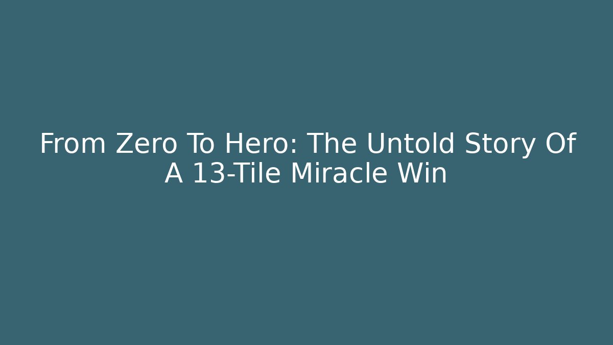 From Zero To Hero: The Untold Story Of A 13-Tile Miracle Win
