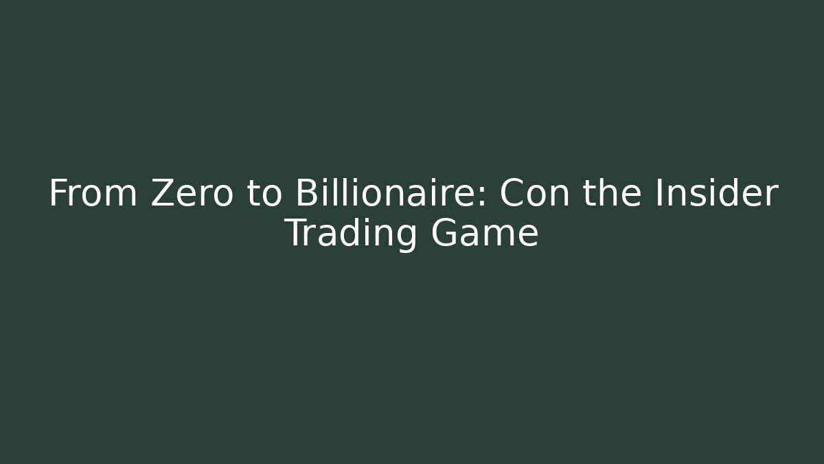From Zero to Billionaire: Con the Insider Trading Game