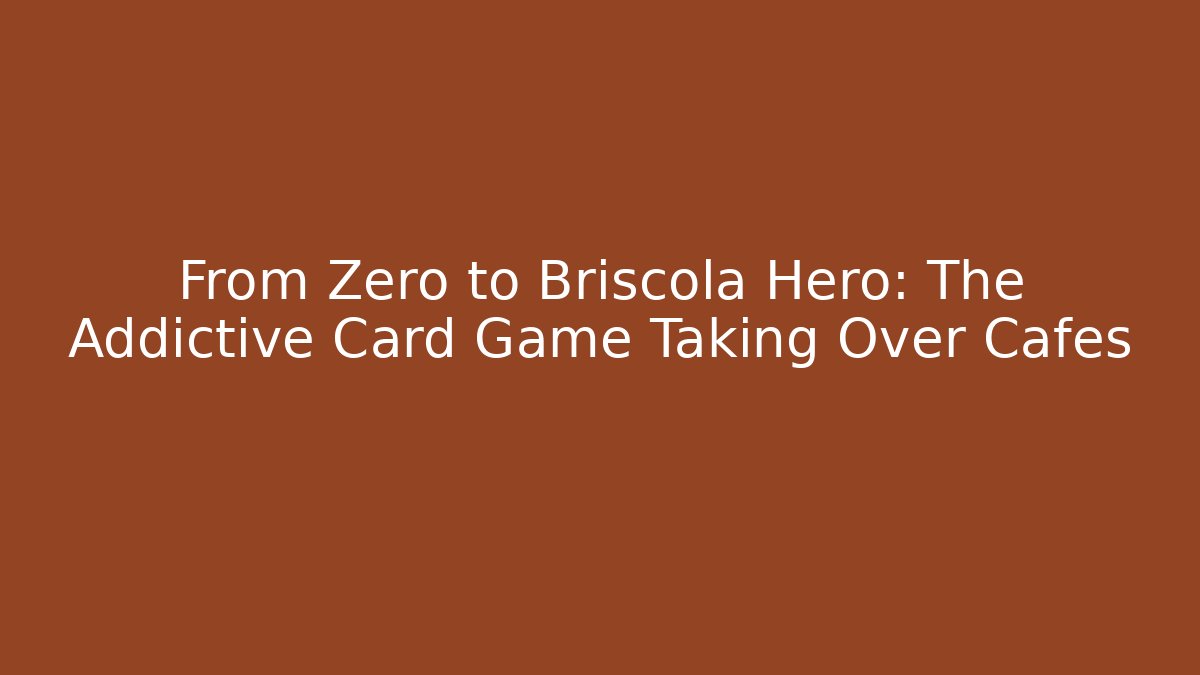 From Zero to Briscola Hero: The Addictive Card Game Taking Over Cafés