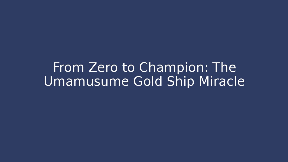 From Zero to Champion: The Umamusume Gold Ship Miracle
