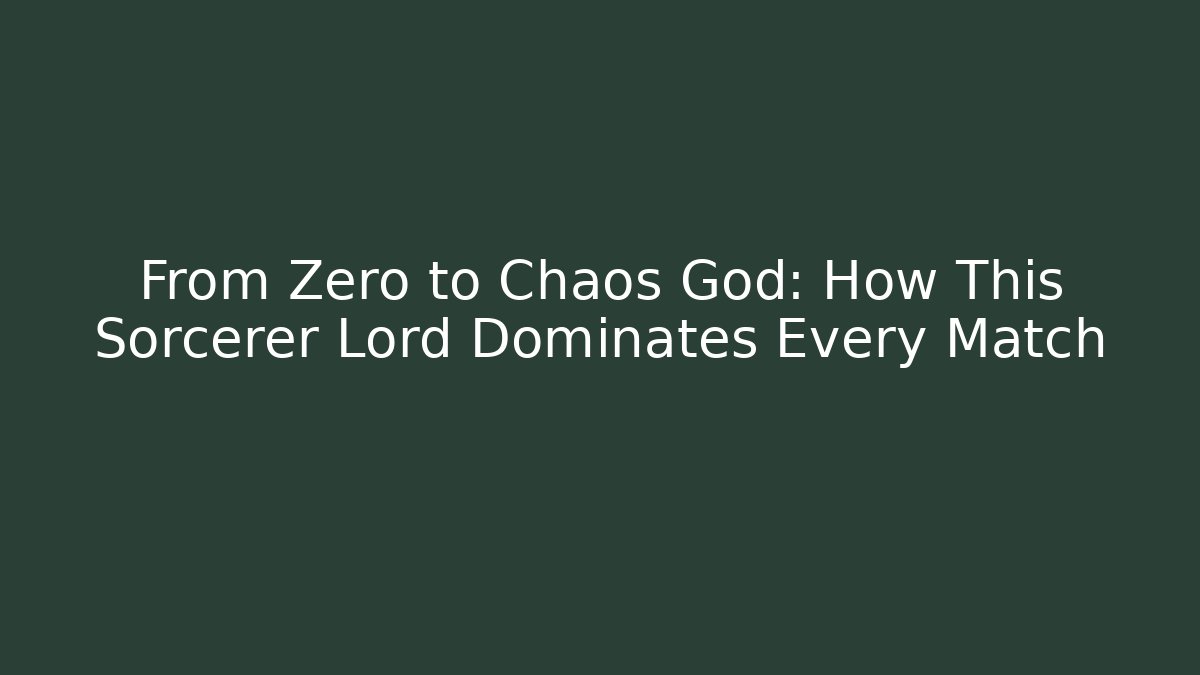 From Zero to Chaos God: How This Sorcerer Lord Dominates Every Match