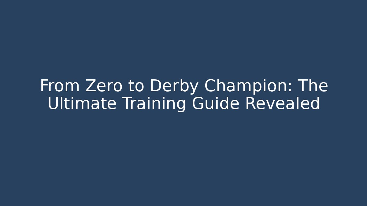 From Zero to Derby Champion: The Ultimate Training Guide Revealed - Critter Realm
